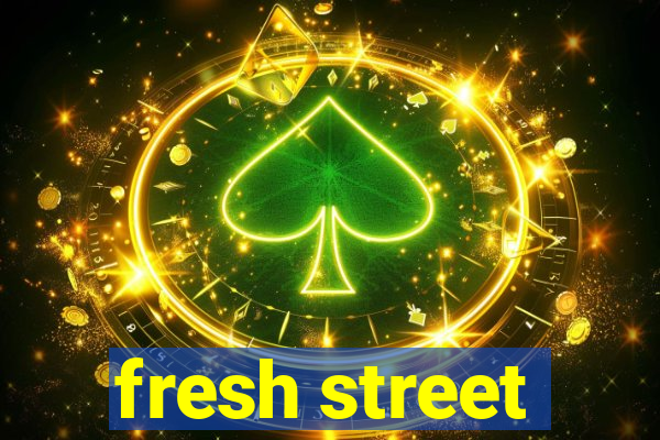 fresh street