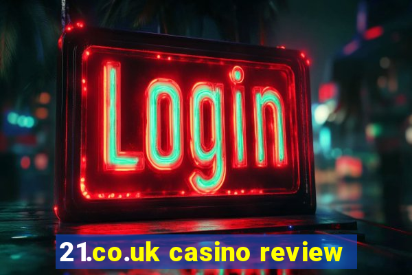 21.co.uk casino review