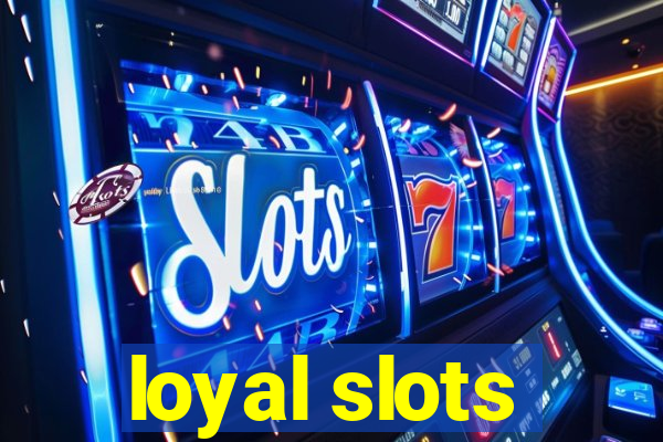 loyal slots