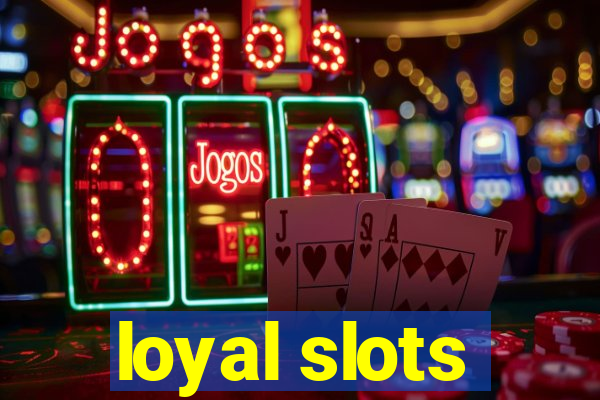 loyal slots