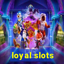 loyal slots