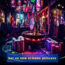 bet on new orleans pelicans