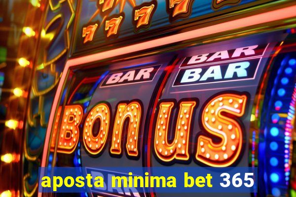 aposta minima bet 365