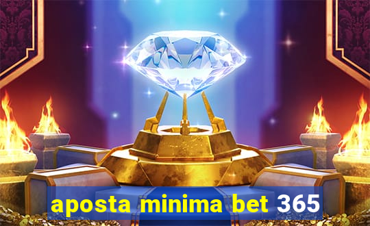 aposta minima bet 365