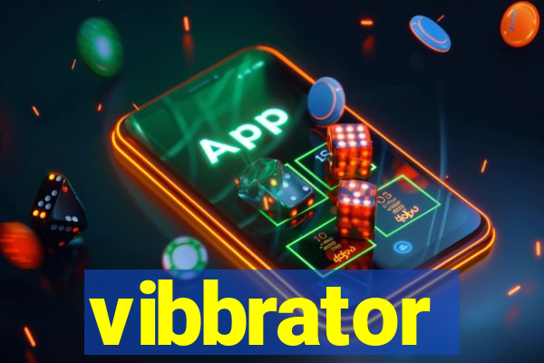 vibbrator