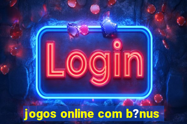 jogos online com b?nus