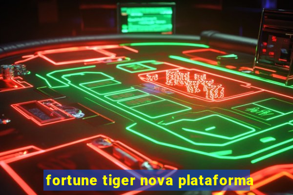 fortune tiger nova plataforma