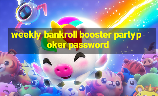 weekly bankroll booster partypoker password