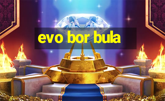 evo bor bula