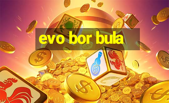 evo bor bula