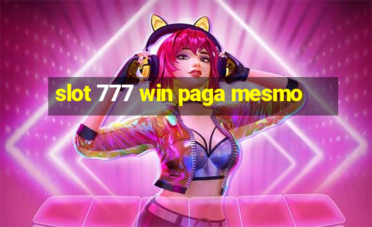 slot 777 win paga mesmo