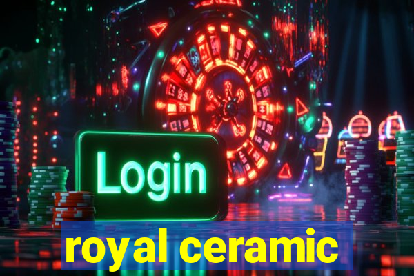 royal ceramic