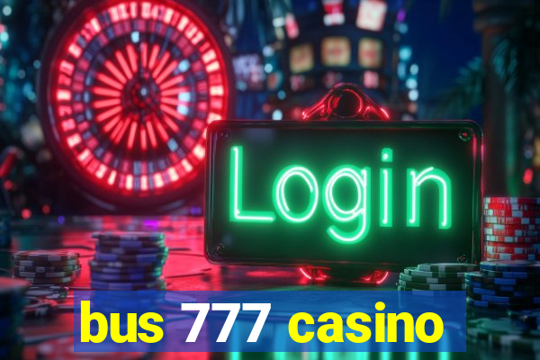 bus 777 casino