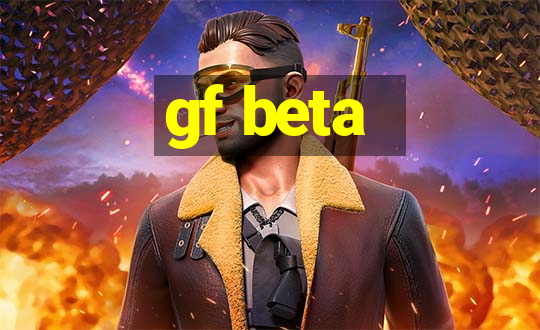 gf beta