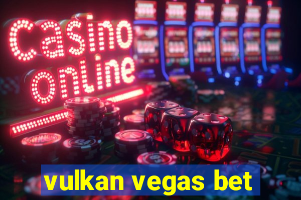 vulkan vegas bet