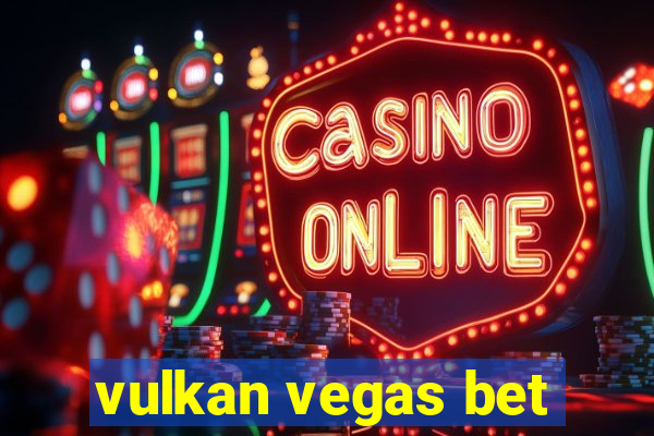 vulkan vegas bet