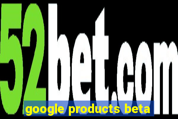 google products beta