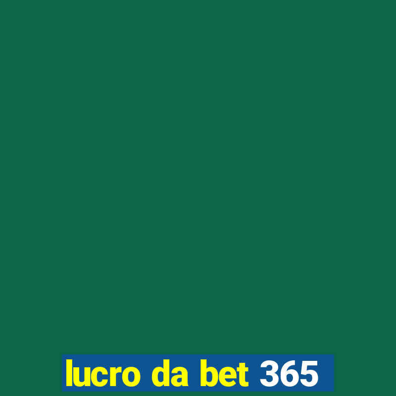 lucro da bet 365