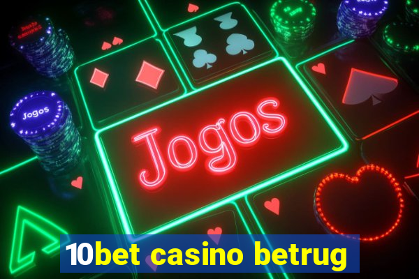 10bet casino betrug