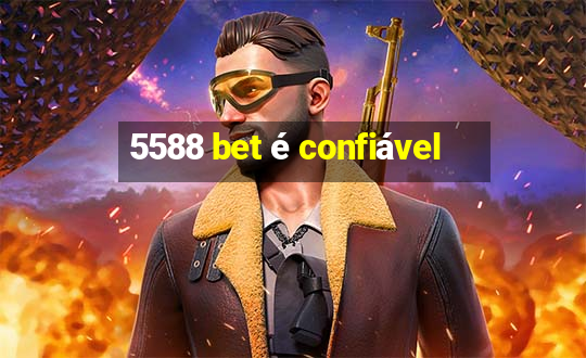 5588 bet é confiável