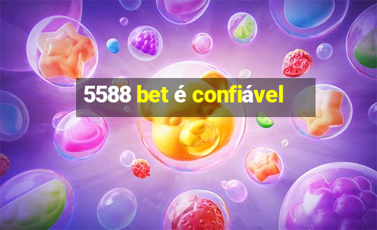 5588 bet é confiável