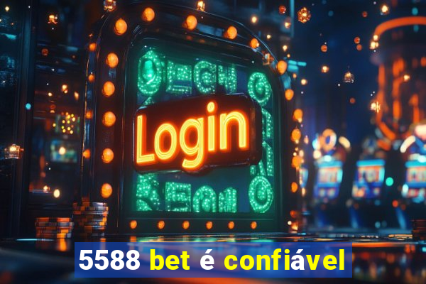 5588 bet é confiável