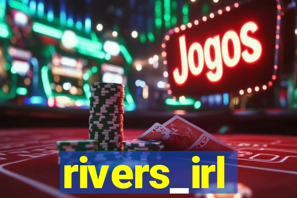 rivers_irl