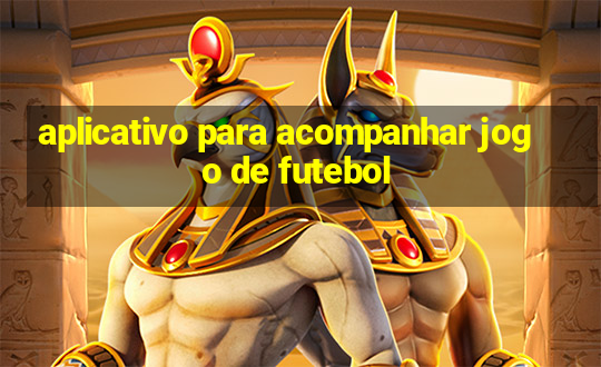 aplicativo para acompanhar jogo de futebol