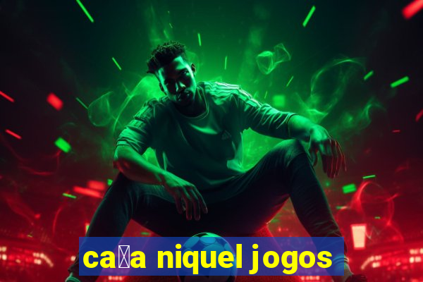 ca莽a niquel jogos