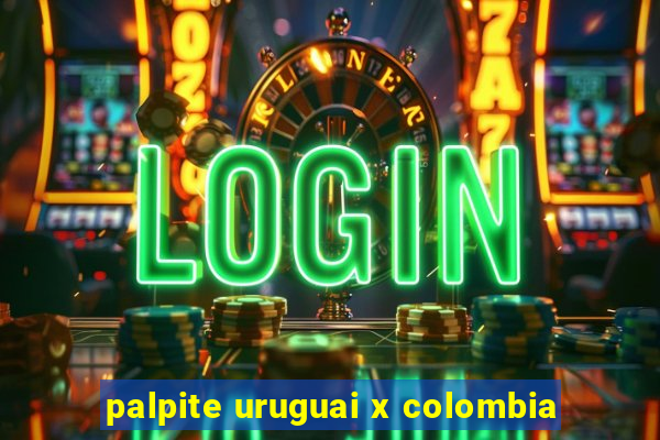 palpite uruguai x colombia