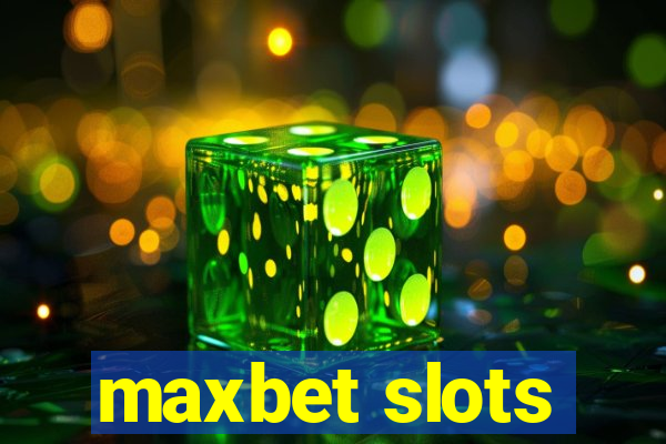 maxbet slots