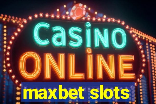 maxbet slots