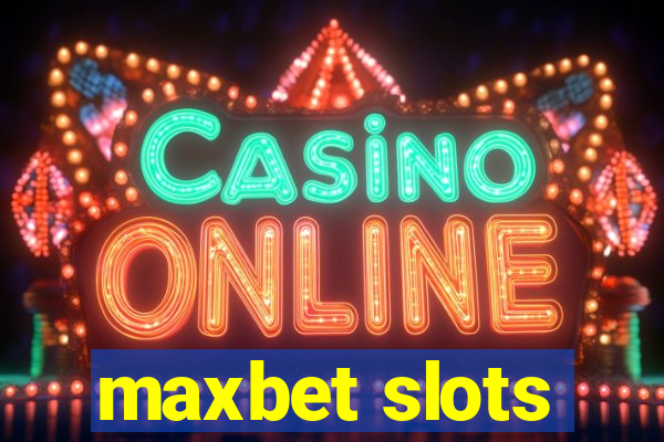 maxbet slots