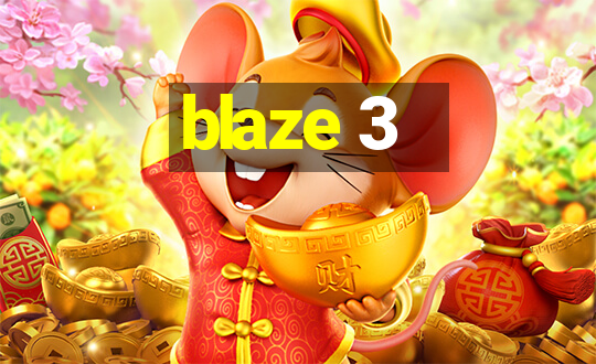 blaze 3