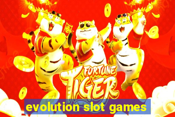 evolution slot games