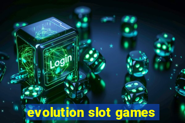 evolution slot games