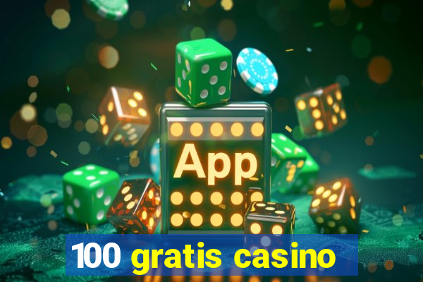 100 gratis casino