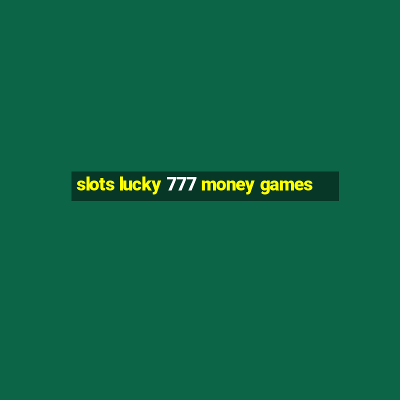 slots lucky 777 money games