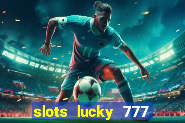 slots lucky 777 money games