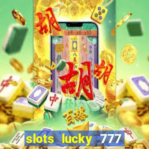 slots lucky 777 money games