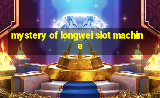 mystery of longwei slot machine