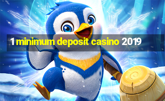 1 minimum deposit casino 2019