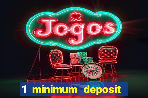 1 minimum deposit casino 2019