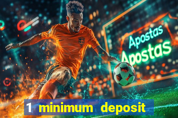 1 minimum deposit casino 2019