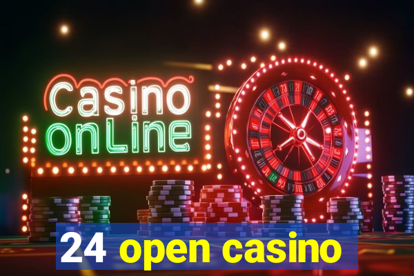 24 open casino