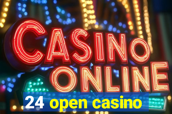 24 open casino