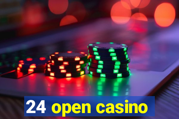 24 open casino