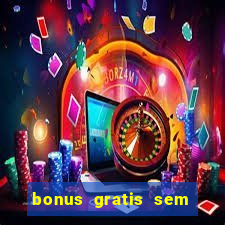 bonus gratis sem deposito cassino