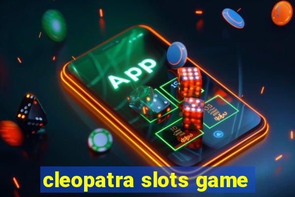 cleopatra slots game