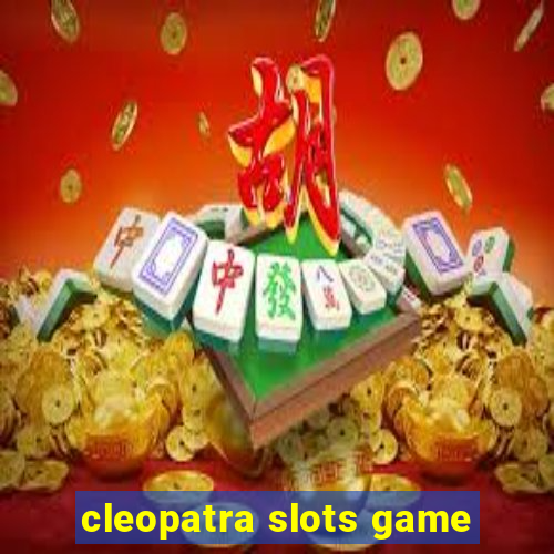 cleopatra slots game